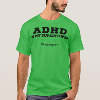 Adhd is my superpower whats yours T-Shirt