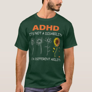 Adhd it's not a disability it's a defferent abilit T-Shirt