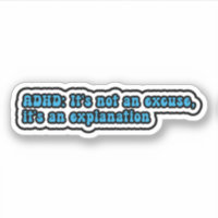 ADHD: It's not an excuse, it's an explanation