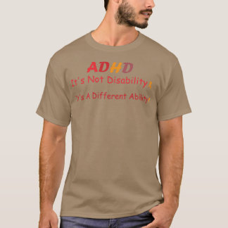 ADHD Itx27s Not Disability Itx27s A Different Abil T-Shirt