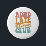ADHD late diagnosis Club Funny Neurodiversity Gift 6 Cm Round Badge<br><div class="desc">awareness, adhd, Neurodiversity, Neurodivergent, brain, gift, birthday, mental, health</div>