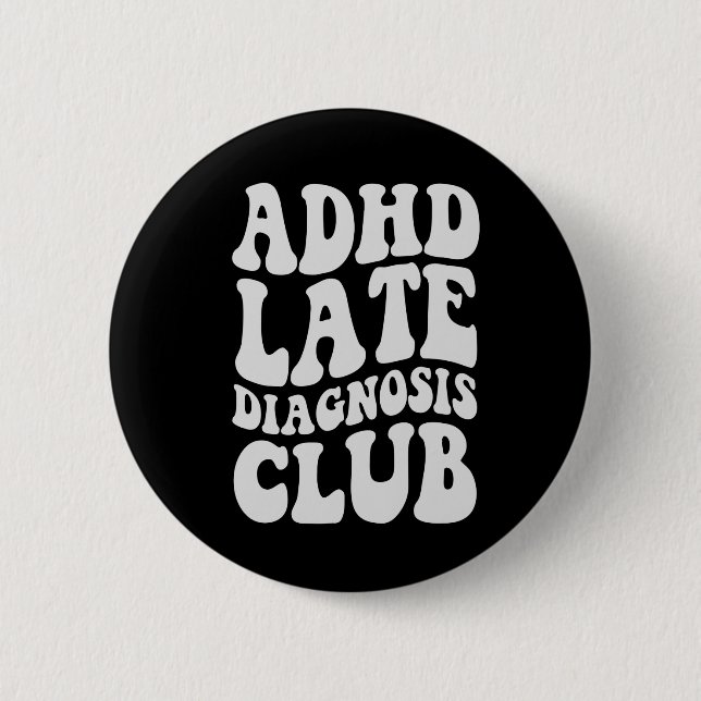 ADHD late diagnosis Club Funny Neurodiversity Gift 6 Cm Round Badge (Front)