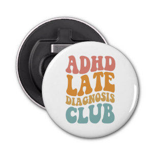 ADHD late diagnosis Club Funny Neurodiversity Gift Bottle Opener
