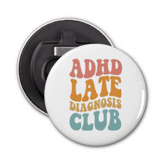 ADHD late diagnosis Club Funny Neurodiversity Gift Bottle Opener