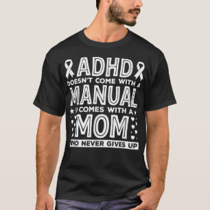 ADHD Mum Life ADHD Does Not Come With A Manual Gif T-Shirt