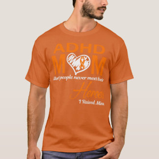 ADHD Mum Most People Never Meet Their Heroes I Rai T-Shirt