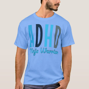 ADHD ninja warrior attention deficit hyperactive d T-Shirt