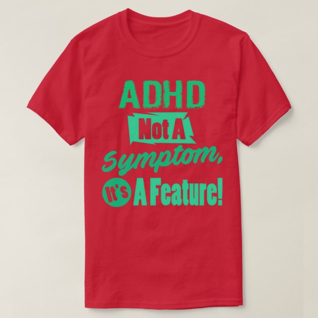 ADHD Not A Symptom T-Shirt (Design Front)
