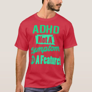 ADHD Not A Symptom T-Shirt