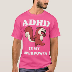 ADHD Squirrel Is My SuperPower Funny ADHD Awarenes T-Shirt