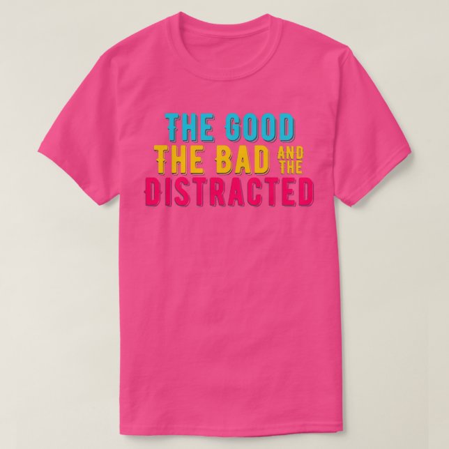 ADHD The Good The Bad And The Distracted Colourful T-Shirt (Design Front)