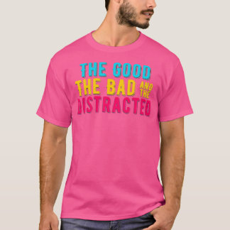 ADHD The Good The Bad And The Distracted Colourful T-Shirt