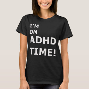 ADHD Time Management.  T-Shirt