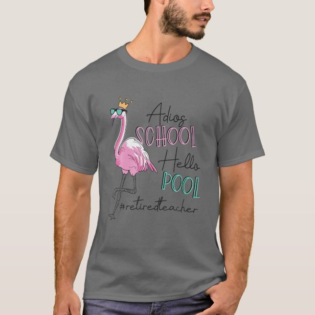 Adios School Hello Pool Flamingo Retired Teacher T-Shirt (Front)