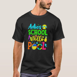 Adios School Hello Pool Student Or Teacher T-Shirt