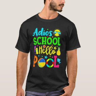 Adios School Hello Pool Student Or Teacher T-Shirt