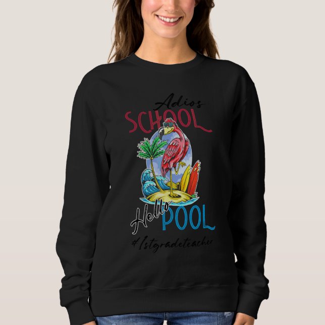 Adios School Hello Pool Summer Flamingo Teacher 1s Sweatshirt (Front)