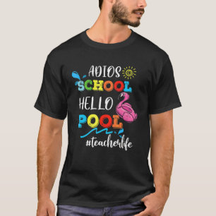 Adios School Hello Pool Teacher Life Flamingo Summ T-Shirt