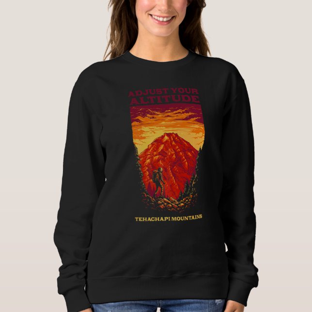 Adjust Your Altitude Tehachapi Mountains Hiking Ca Sweatshirt (Front)