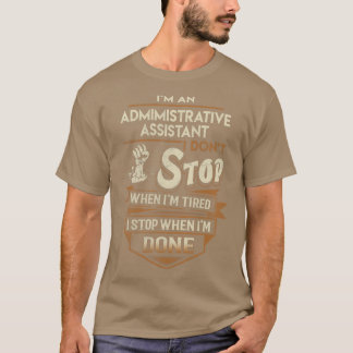 Admimistrative Assistant I Stop When Done Job Gift T-Shirt