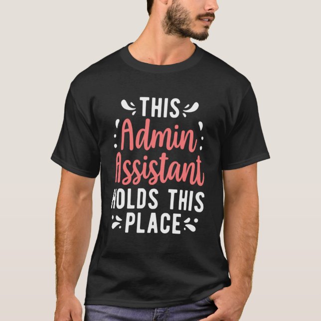 Admin Assistant Holds This Place Administrative As T-Shirt (Front)