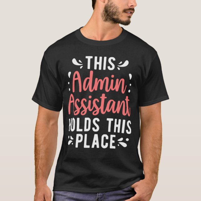 Admin Assistant Holds This Place Administrative As T-Shirt (Front)