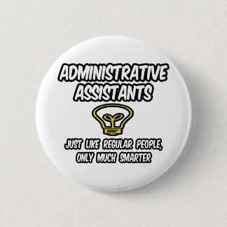 Admin. Assistants...Regular People, Only Smarter 6 Cm Round Badge