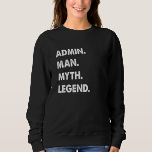 Admin Man Myth Legend  1 Sweatshirt