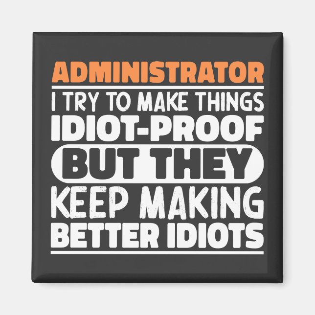 Administrator I Try To Make Things Idiot Proof  Magnet (Front)