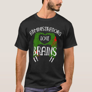 Administrators Love Brains System Administrator T-Shirt