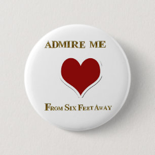 ADMIRE ME FROM SIX FEET AWAY 6 CM ROUND BADGE