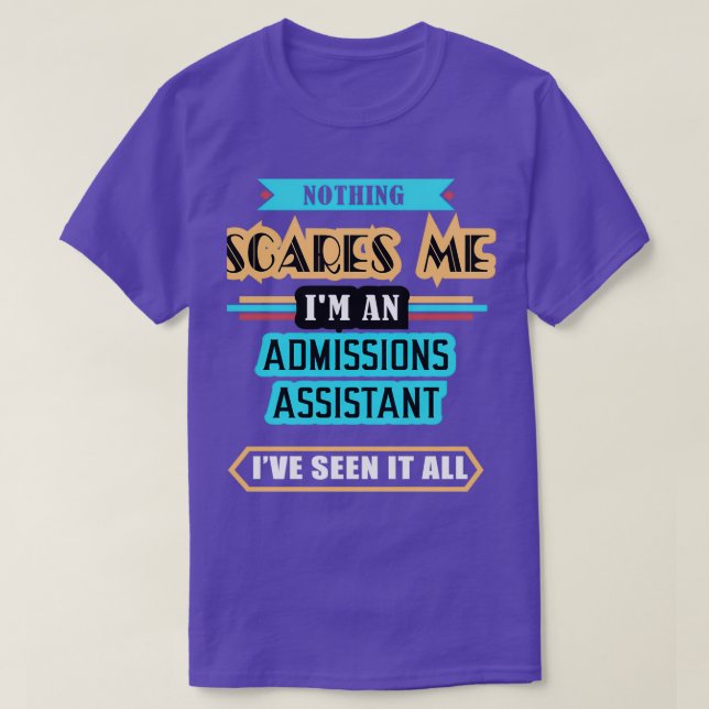 Admissions Assistant Nothing Scares Me T-Shirt (Design Front)
