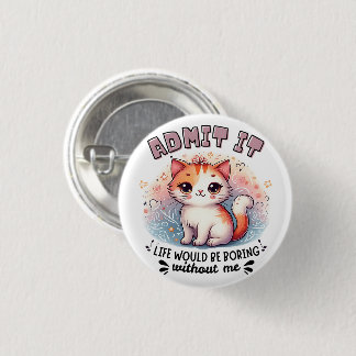 Admit It Life Would Be Boring Funny Cat Lover Gift 3 Cm Round Badge