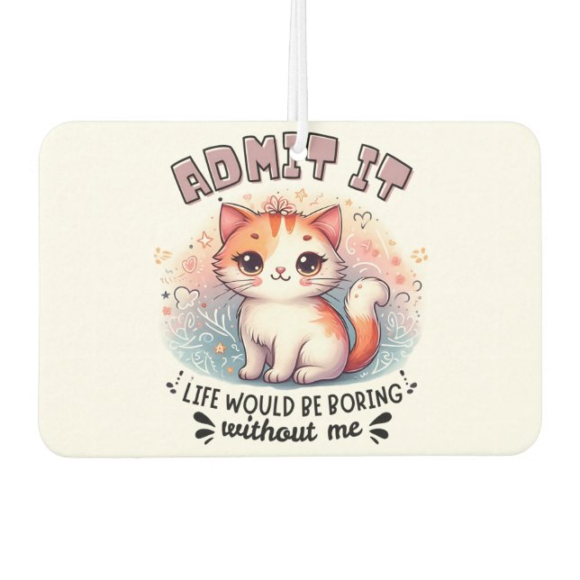 Admit It Life Would Be Boring Funny Cat Lover Gift Car Air Freshener (Front)