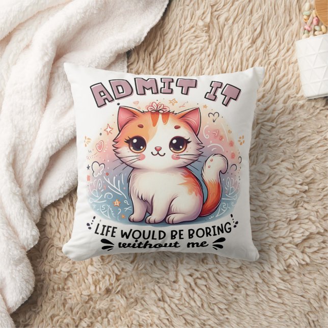 Admit It Life Would Be Boring Funny Cat Lover Gift Cushion (Blanket)