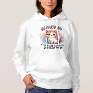 Admit It Life Would Be Boring Funny Cat Lover Gift Hoodie
