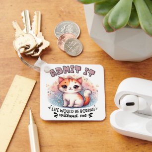 Admit It Life Would Be Boring Funny Cat Lover Gift Key Ring