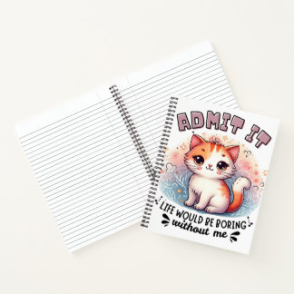 Admit It Life Would Be Boring Funny Cat Lover Gift Notebook
