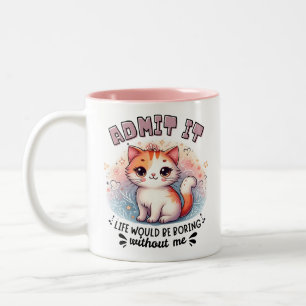 Admit It Life Would Be Boring Funny Cat Lover Gift Two-Tone Coffee Mug