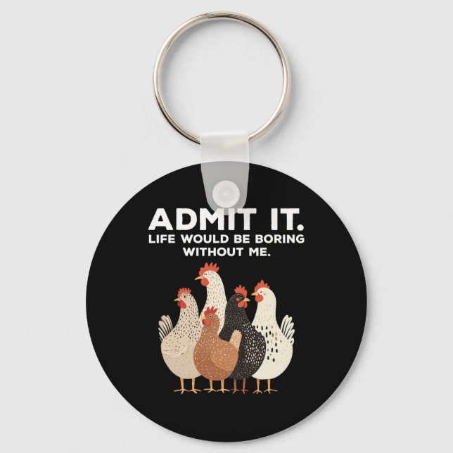 Admit It Life Would Be Boring Without Me Chicken F Key Ring (Front)