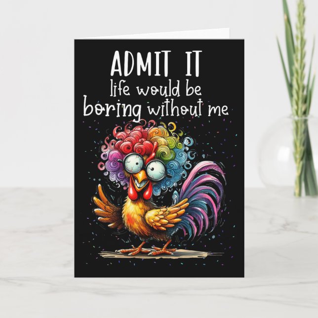 Admit It Life Would Be Boring Without Me Funny Chi Card (Front)