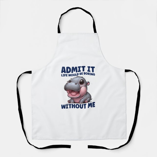 Admit It Life Would Be Boring Without Me Funny Moo Apron (Front)