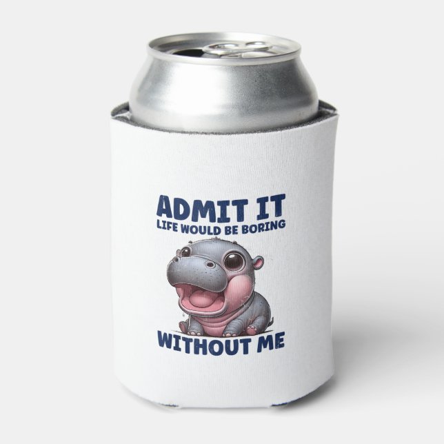 Admit It Life Would Be Boring Without Me Funny Moo Can Cooler (Can Front)