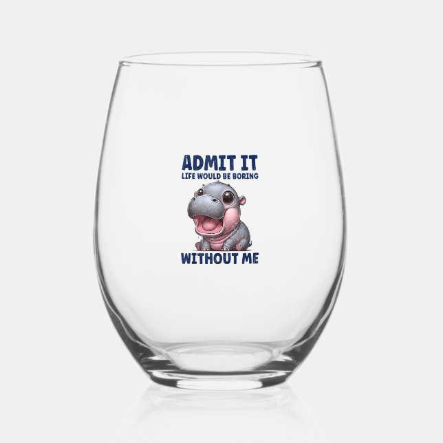 Admit It Life Would Be Boring Without Me Funny Moo Stemless Wine Glass (Front)