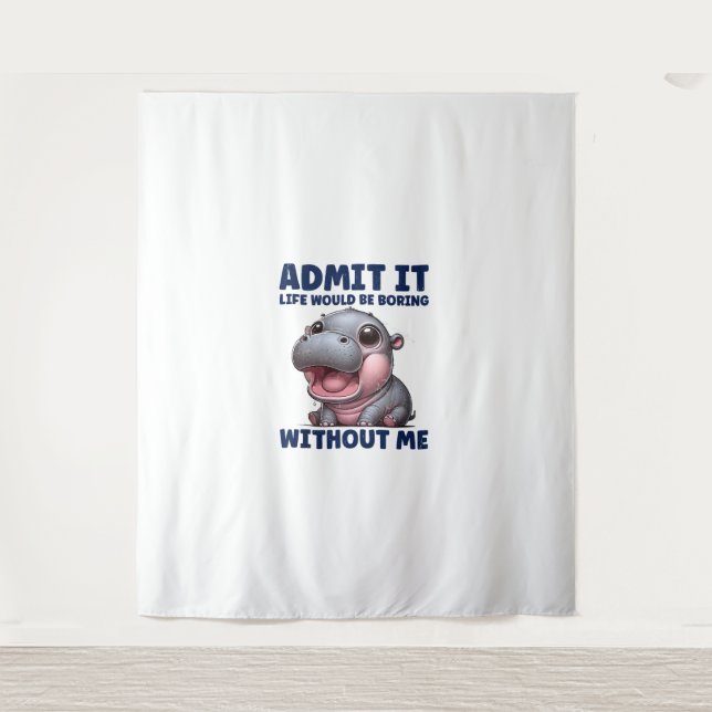 Admit It Life Would Be Boring Without Me Funny Moo Tapestry (Front)