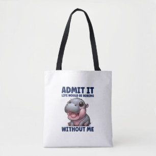 Admit It Life Would Be Boring Without Me Funny Moo Tote Bag