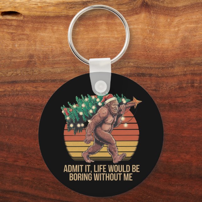 Admit It Life Would Be Boring Without Me Key Ring (Front)