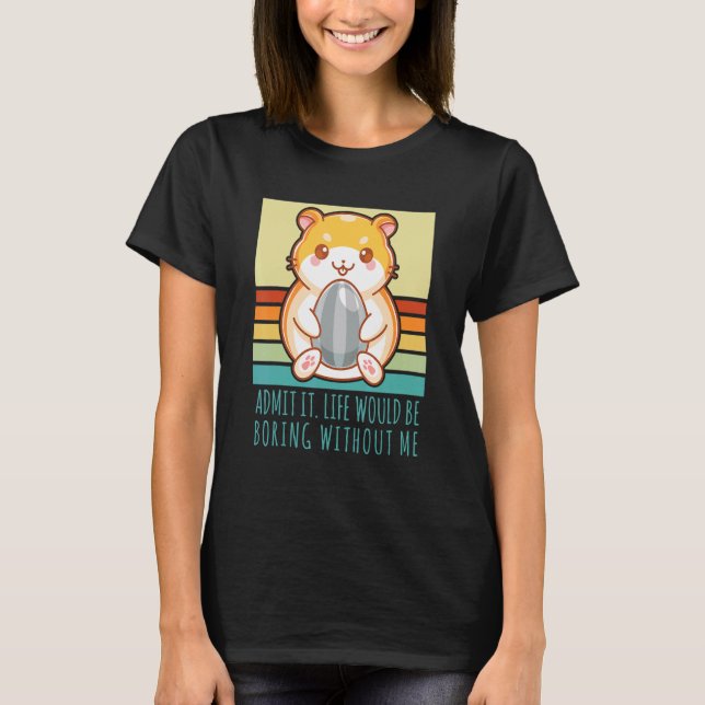 Admit It Life Would Be Boring Without Me Retro Ham T-Shirt (Front)