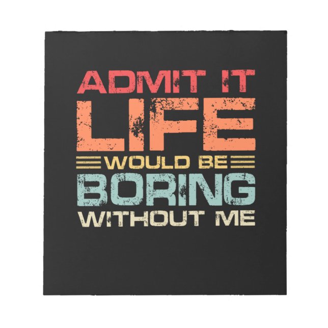 Admit It Life Would Be Boring Without Me Retro Notepad (Front)