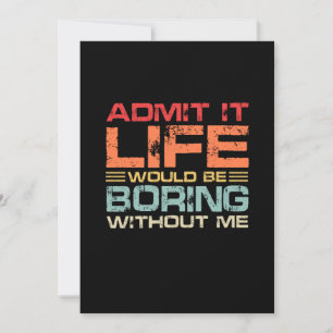 Admit It Life Would Be Boring Without Me Retro Save The Date